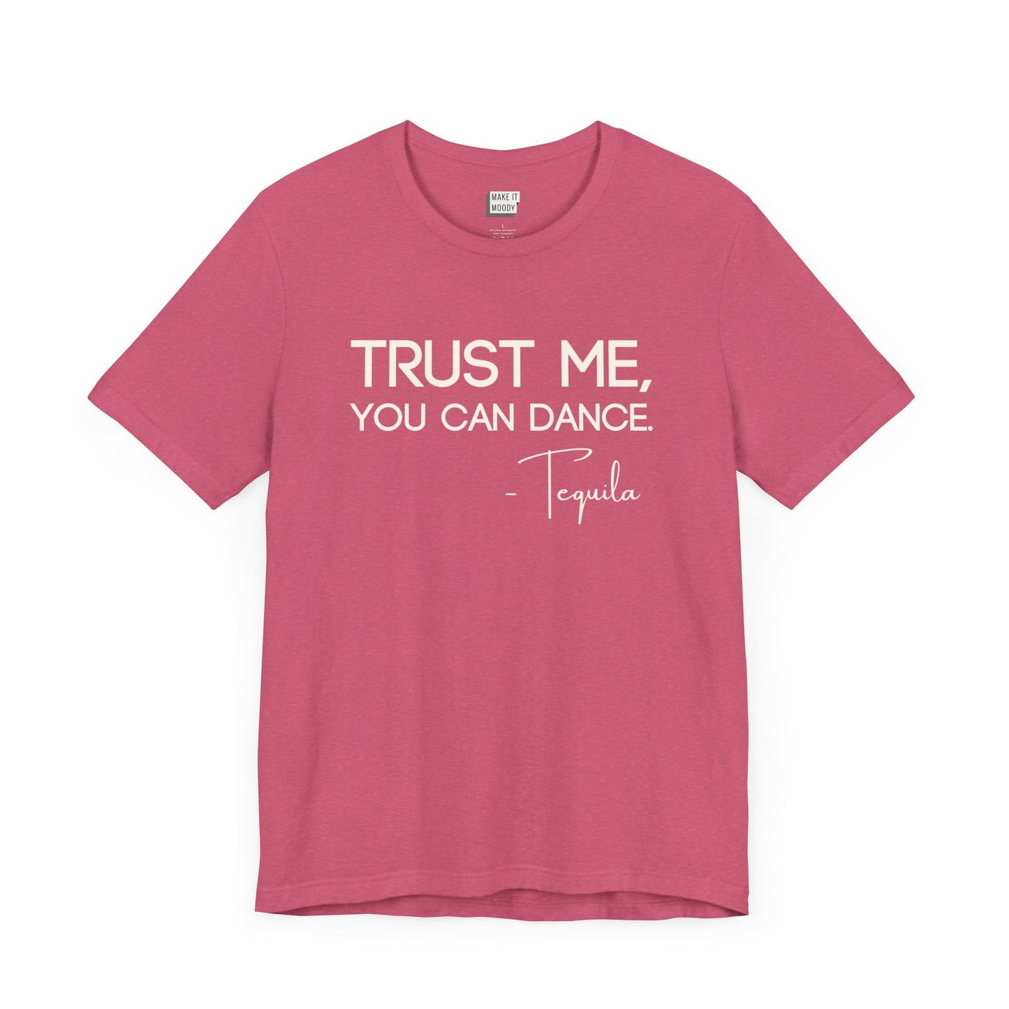 heather raspberry drinking t-shirt that says TRUST ME YOU CAN DANCE - TEQUILA in bold white font
