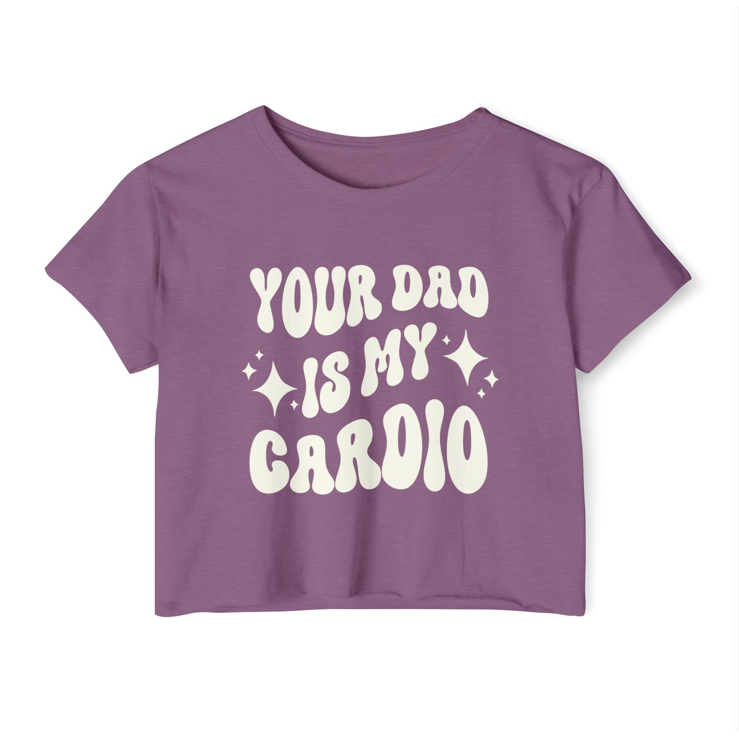 A purple crop tee featuring the words YOUR DAD IS MY CARDIO in a bold white retro-style font.