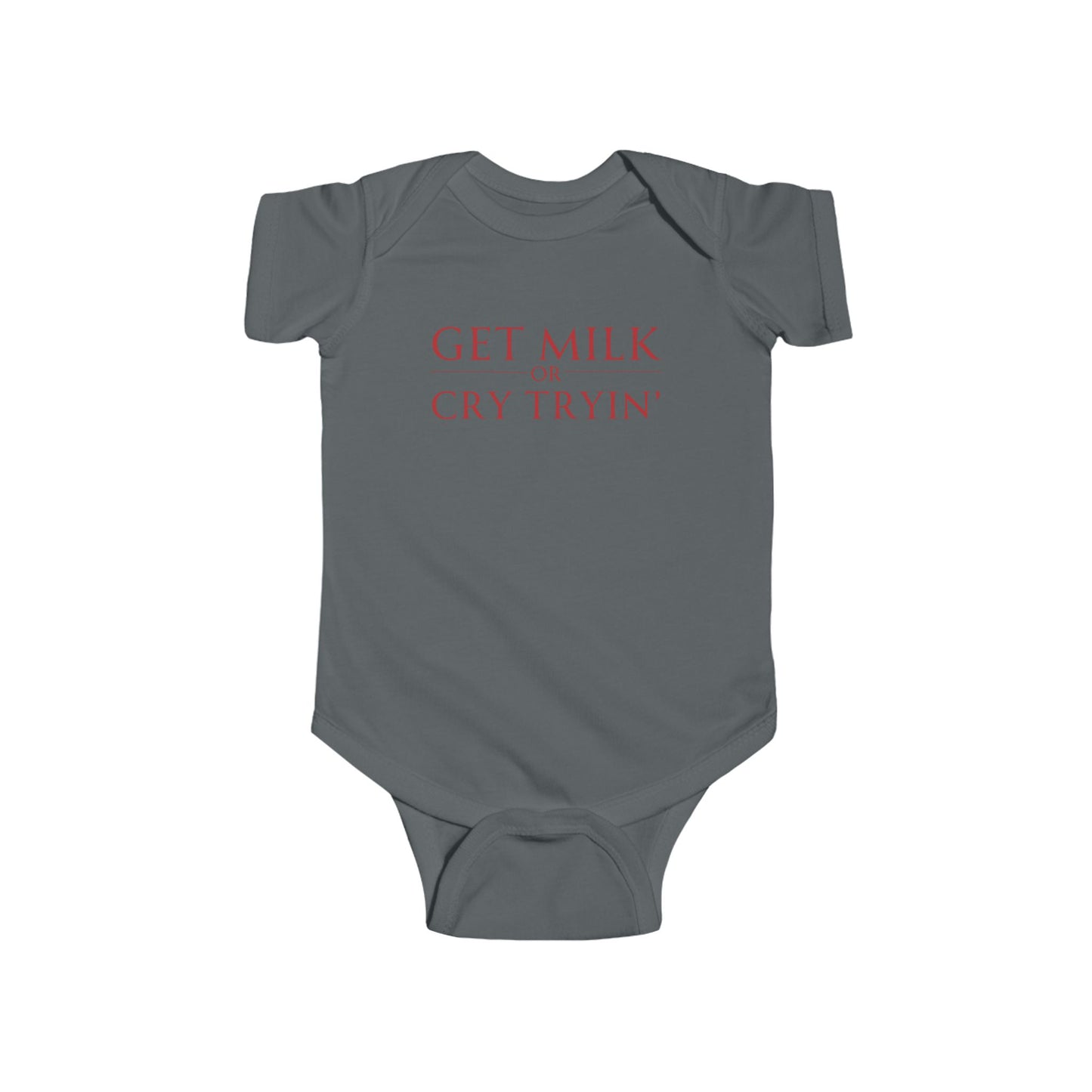 charcoal grey infant bodysuit that says GET MILK OR CRY TRYIN' in red lettering