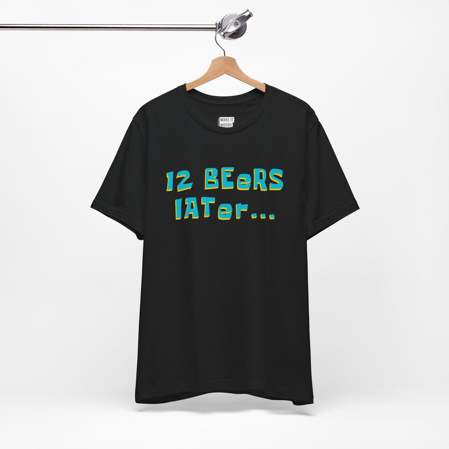 "12 Beers Later..." Funny Drinking T-Shirt