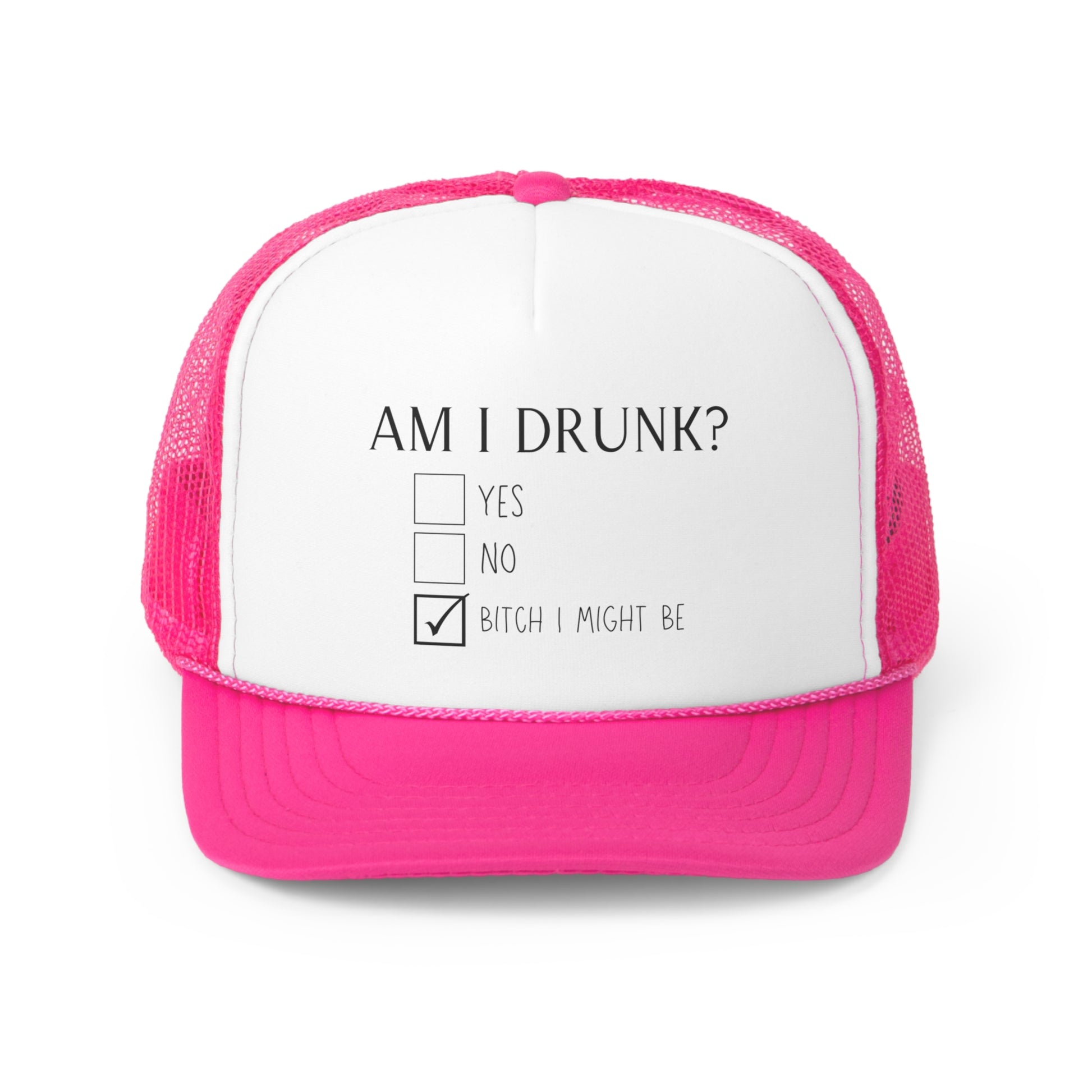 Pink and white trucker hat featuring a design that says AM I DRUNK? on the front with three check boxes below. The check box options are YES, NO, and BITCH I MIGHT BE.