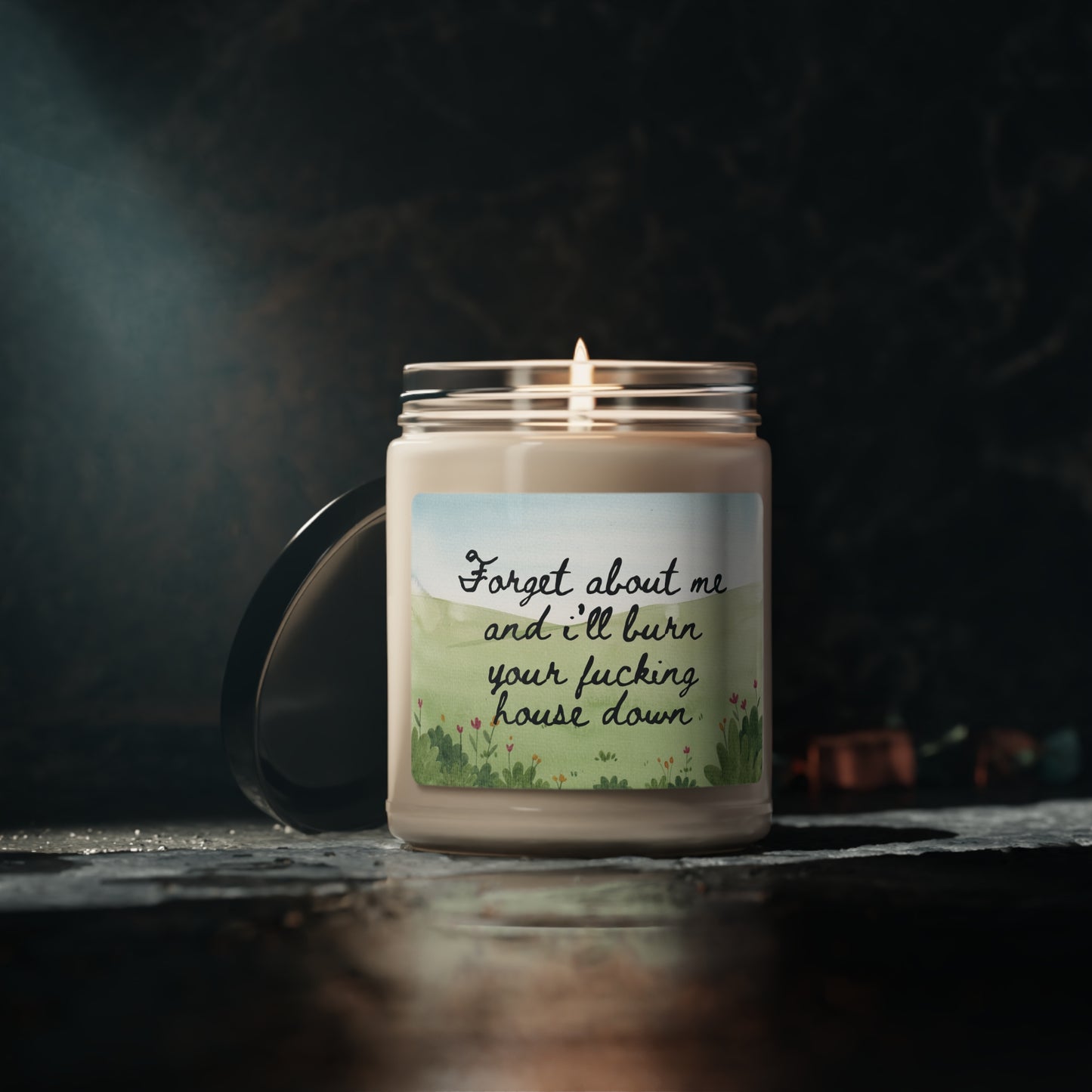 "Forget About Me and I'll Burn Your Fucking House Down" Scented Soy Candle, 9oz