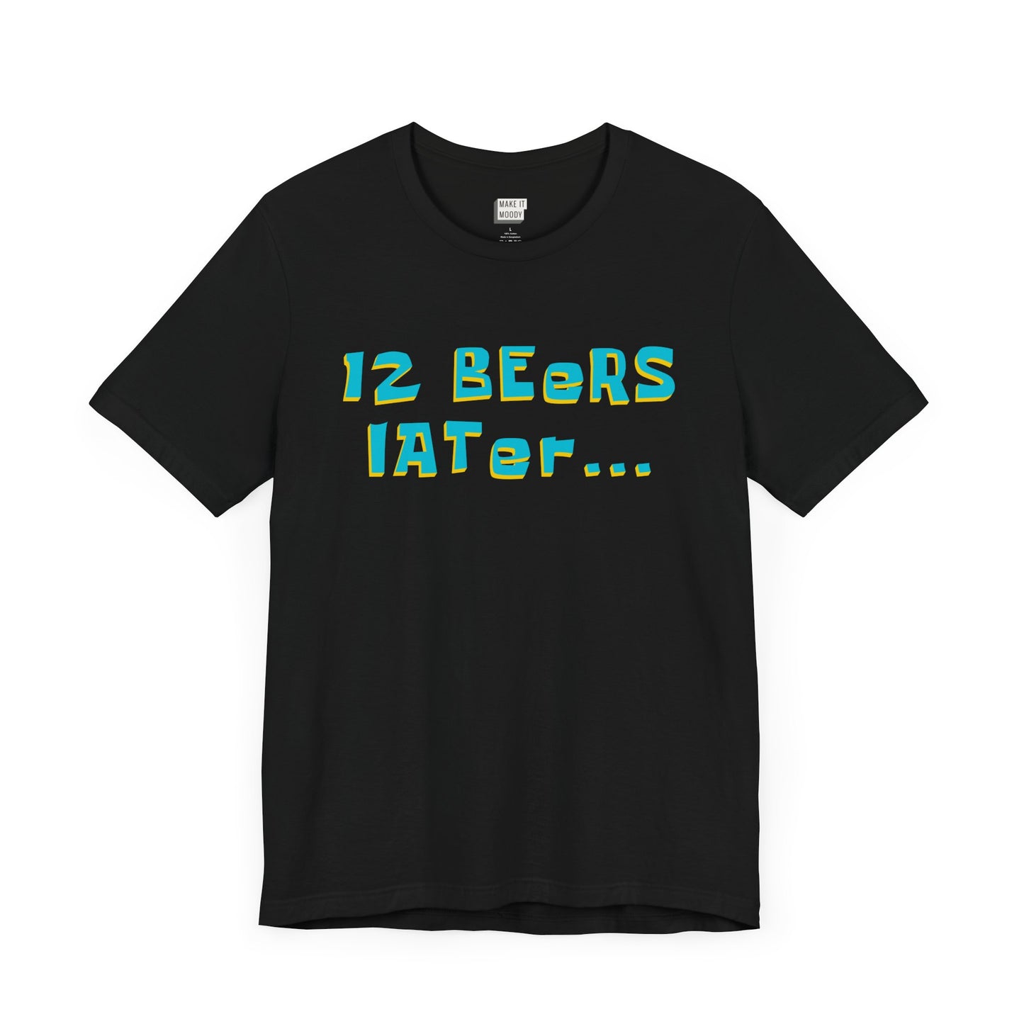black funny drinking t-shirt that says 12 BEERS LATER on the front in playful teal and yellow lettering. The graphic is designed to look similar to the style of font from the TV show Sponge Bob Square Pants.