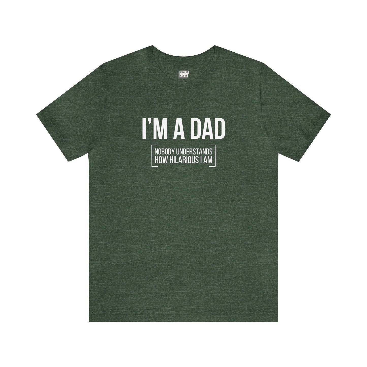 "Nobody Understands How Hilarious I am" Dad Tee