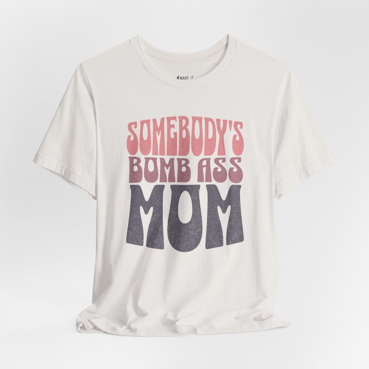 "Somebody's Bomb Ass Mom" Tee