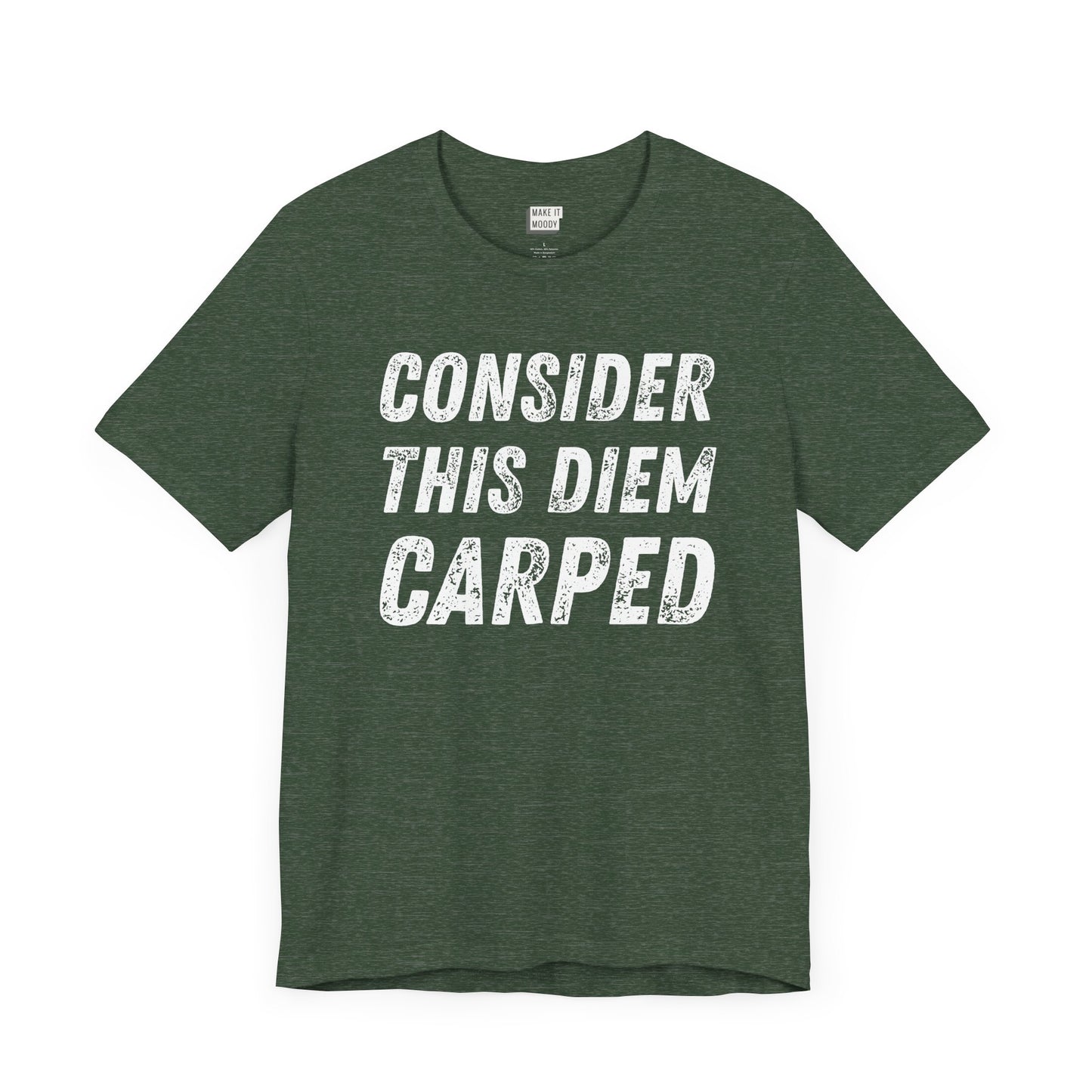 heather forest funny t-shirt that says CONSIDER THIS DIEM CARPED in bold white font on the front