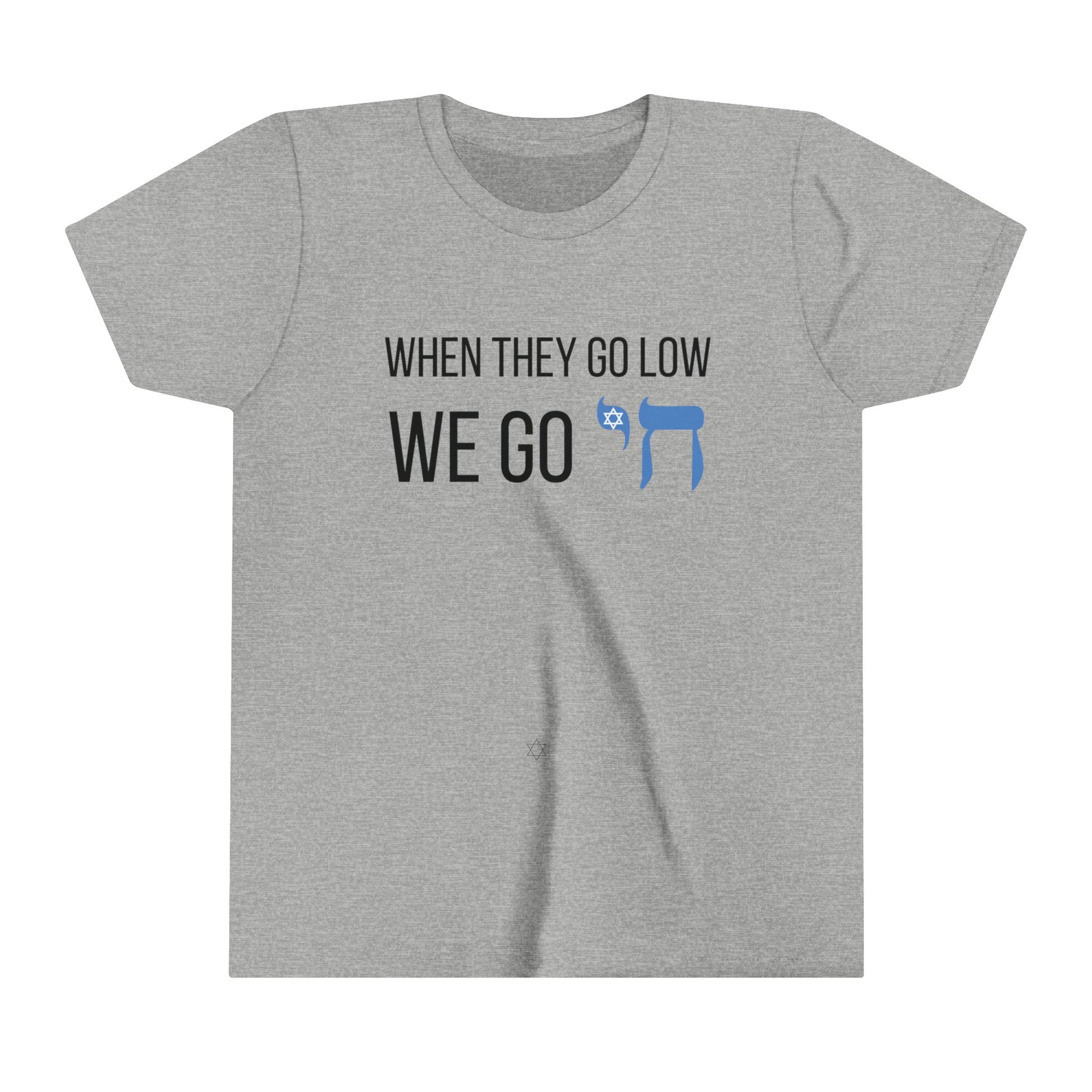 grey t shirt for kids that says "when they go low, we go Chai" with Chai spelled in Hebrew