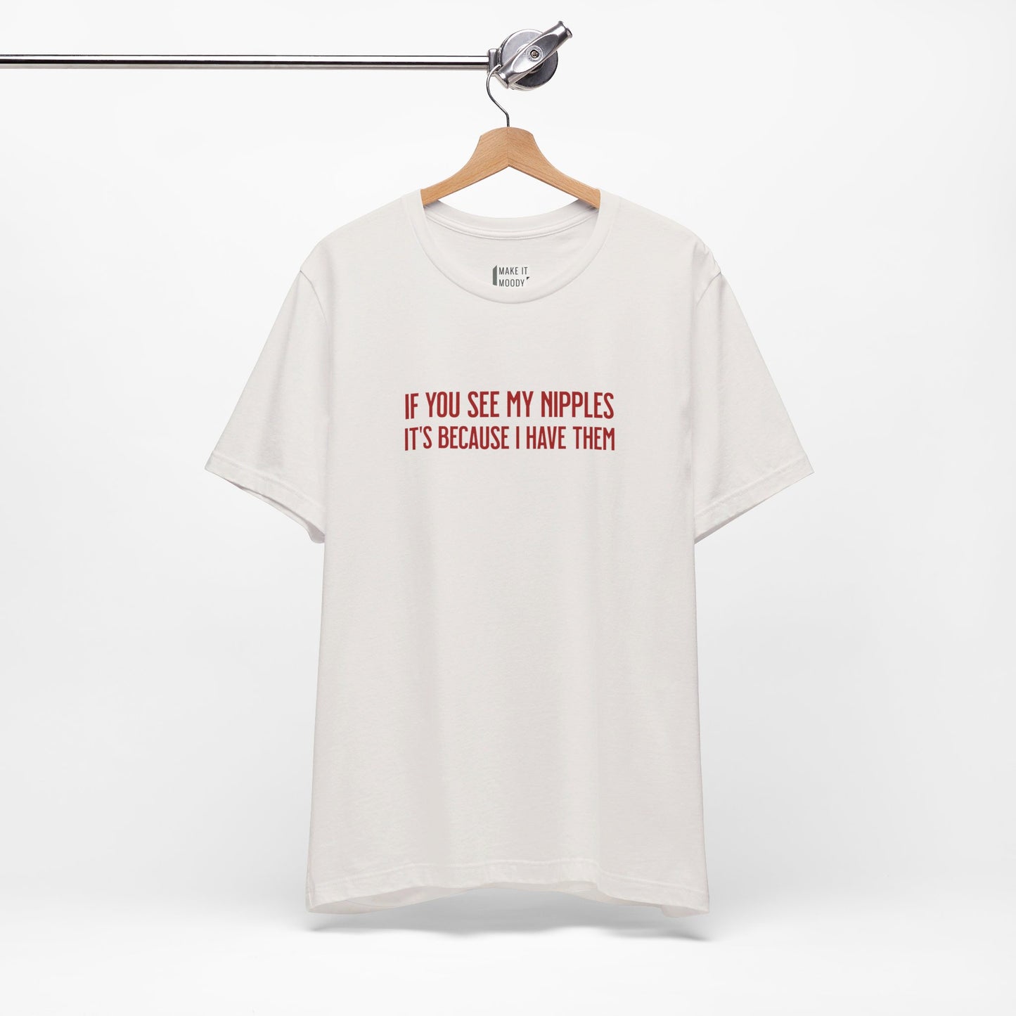 "If You See My Nipples, It's Because I Have Them" Breastfeeding T-Shirt