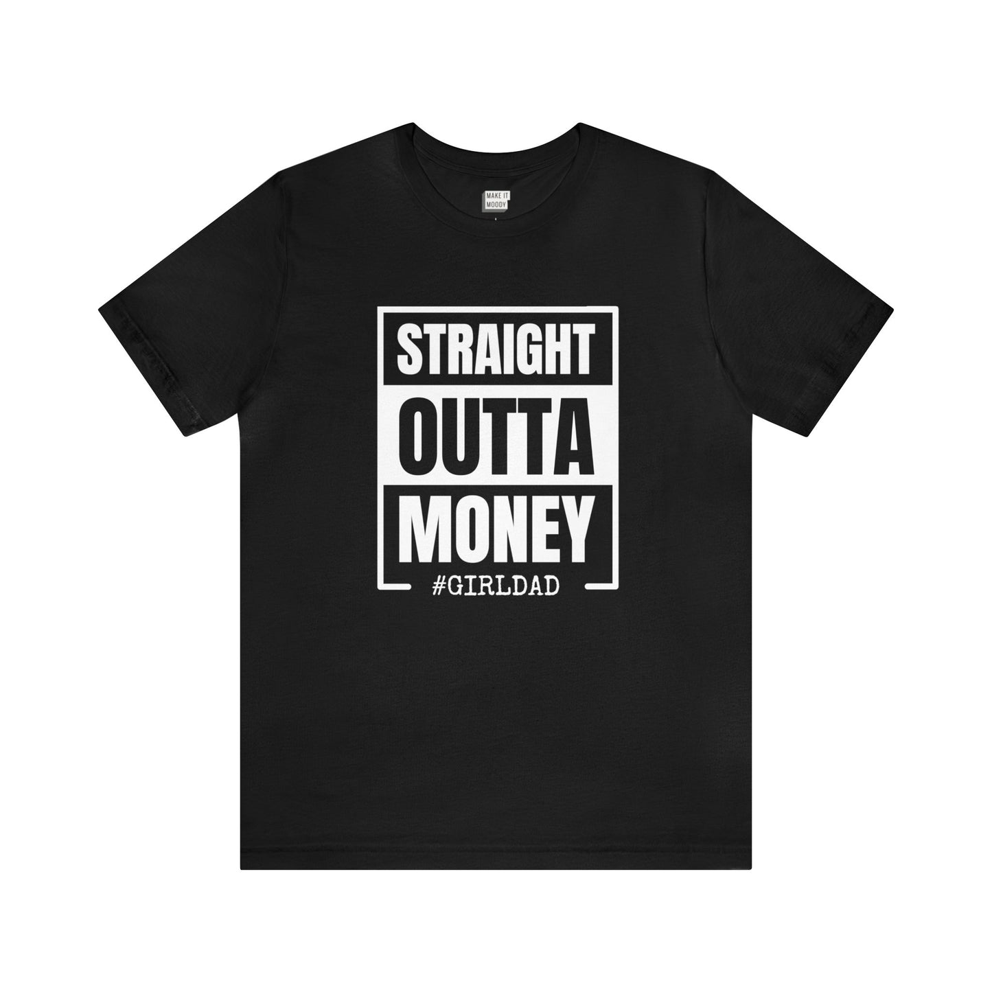 "Straight Outta Money, #GIRLDAD" Tee