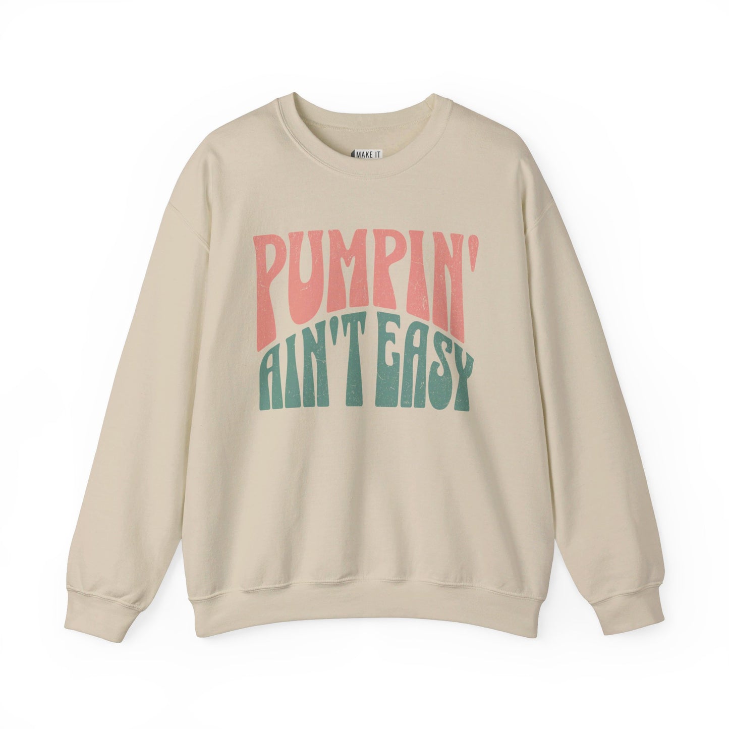 Sand colored breastfeeding sweatshirt that says Pumpin' Ain't Easy.
