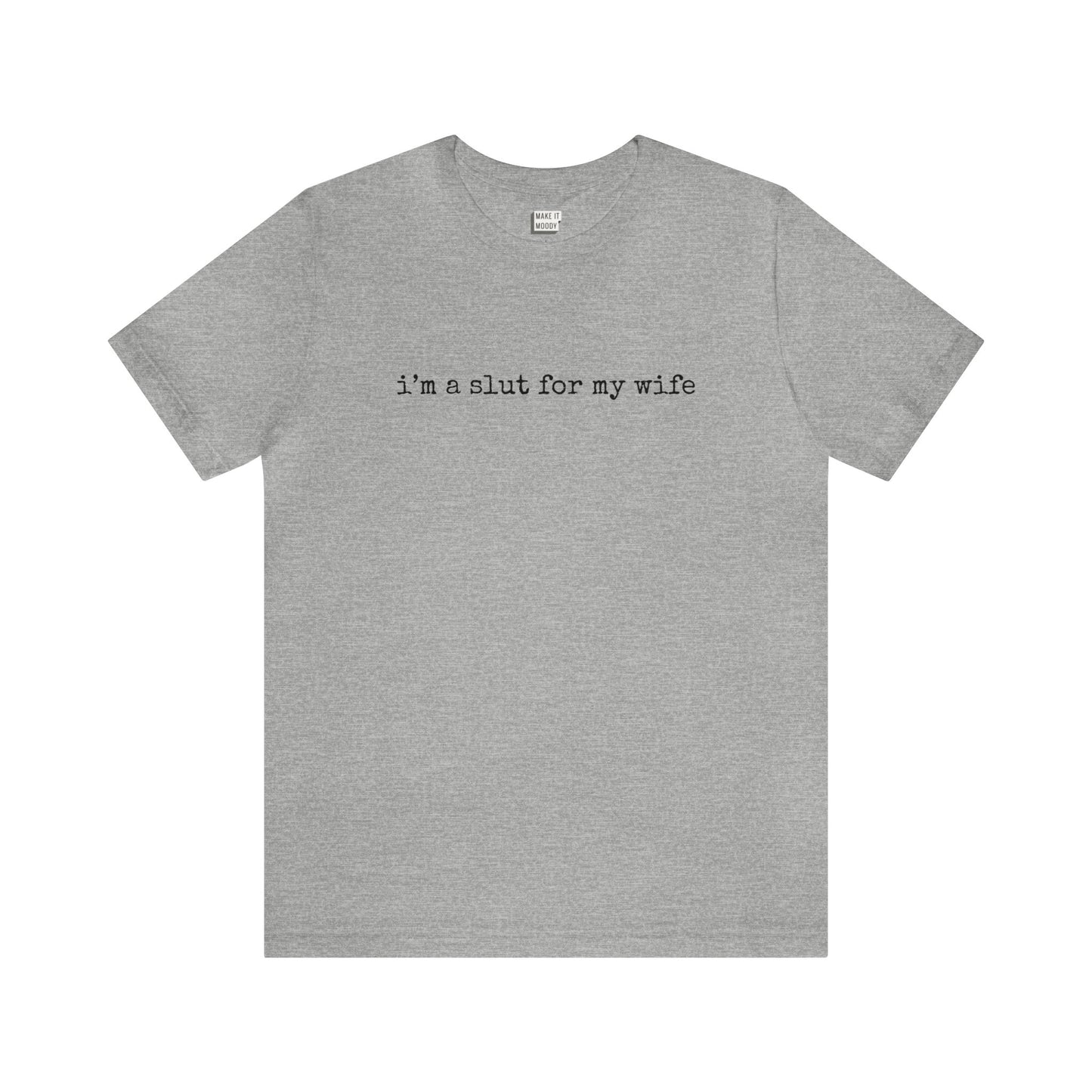 "I'm a Slut for My Wife" Tee