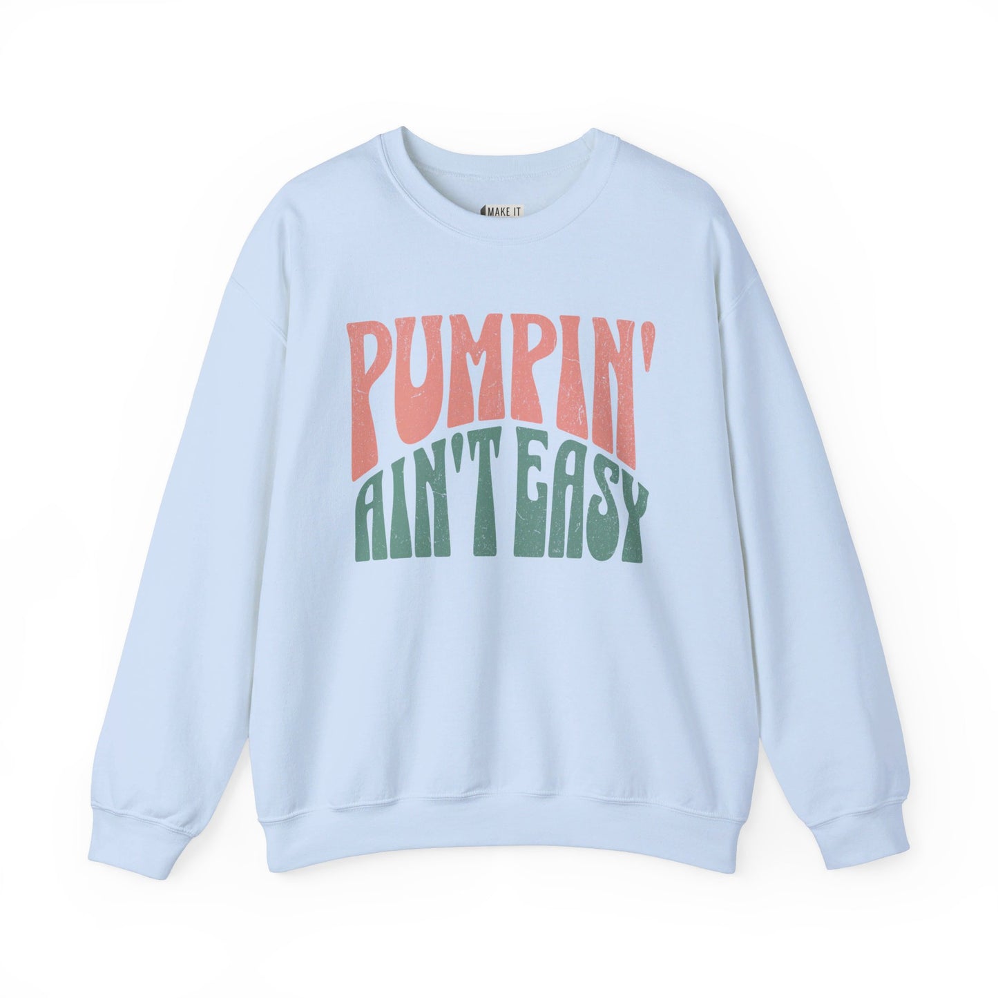 Light blue breastfeeding sweatshirt that says Pumpin' Ain't Easy.