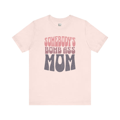 "Somebody's Bomb Ass Mom" Tee