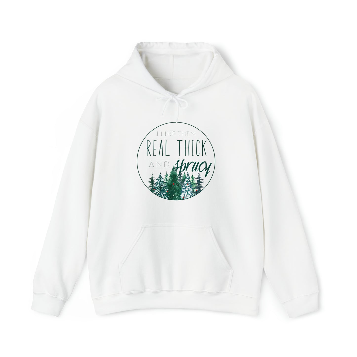 "I Like Them Real Thick and Sprucy" Christmas Hoodie