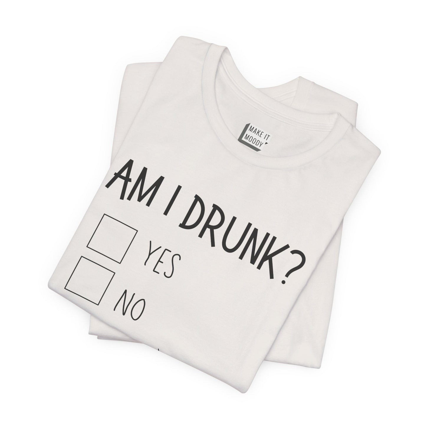 "Am I Drunk?" Funny Drinking T-Shirt