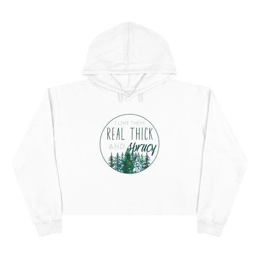 "I Like Them Real Thick & Sprucy" Cropped Christmas Hoodie