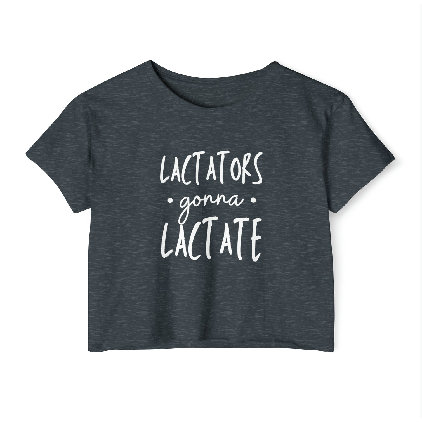 Antique Denim "Lactators Gonna Lactate" Breastfeeding Cropped Tee featuring the bold white capital letters—a perfect funny shirt for proud nursing moms.