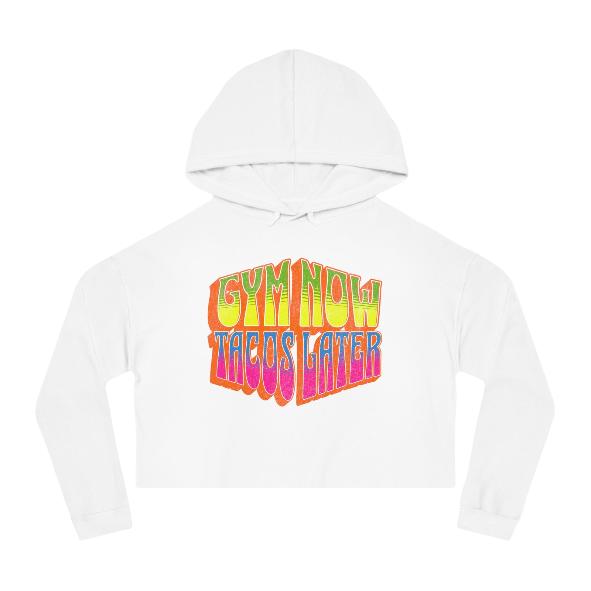 White cropped women's gym hoodie that says GYM NOW, TACOS LATER in bold multicolor lettering.