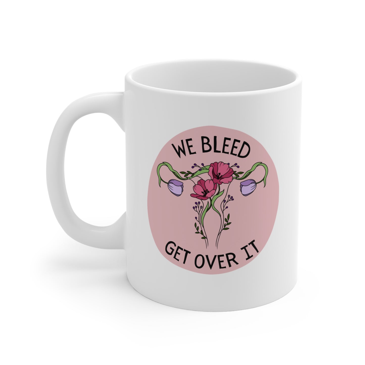 "We Bleed, Get Over It" Mug 11oz