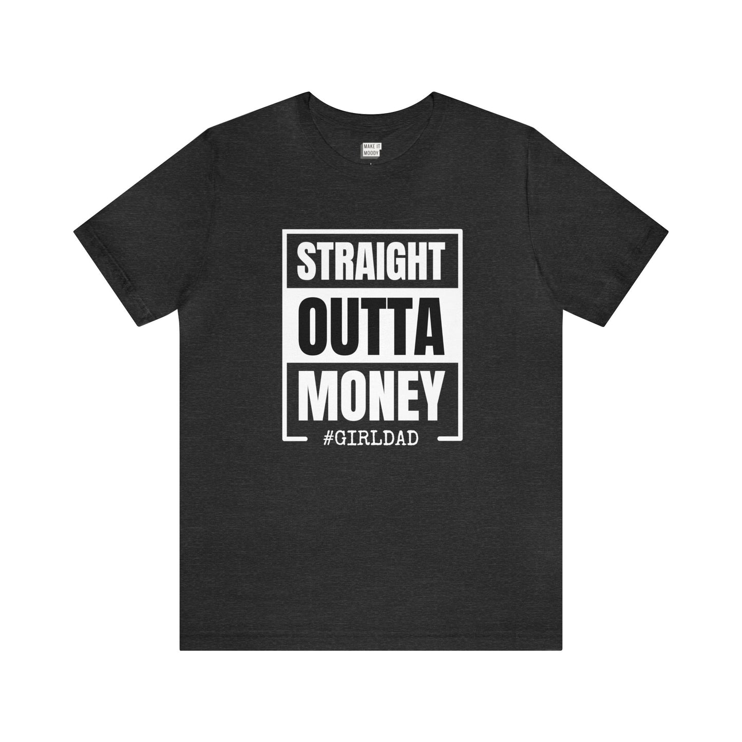 "Straight Outta Money, #GIRLDAD" Tee