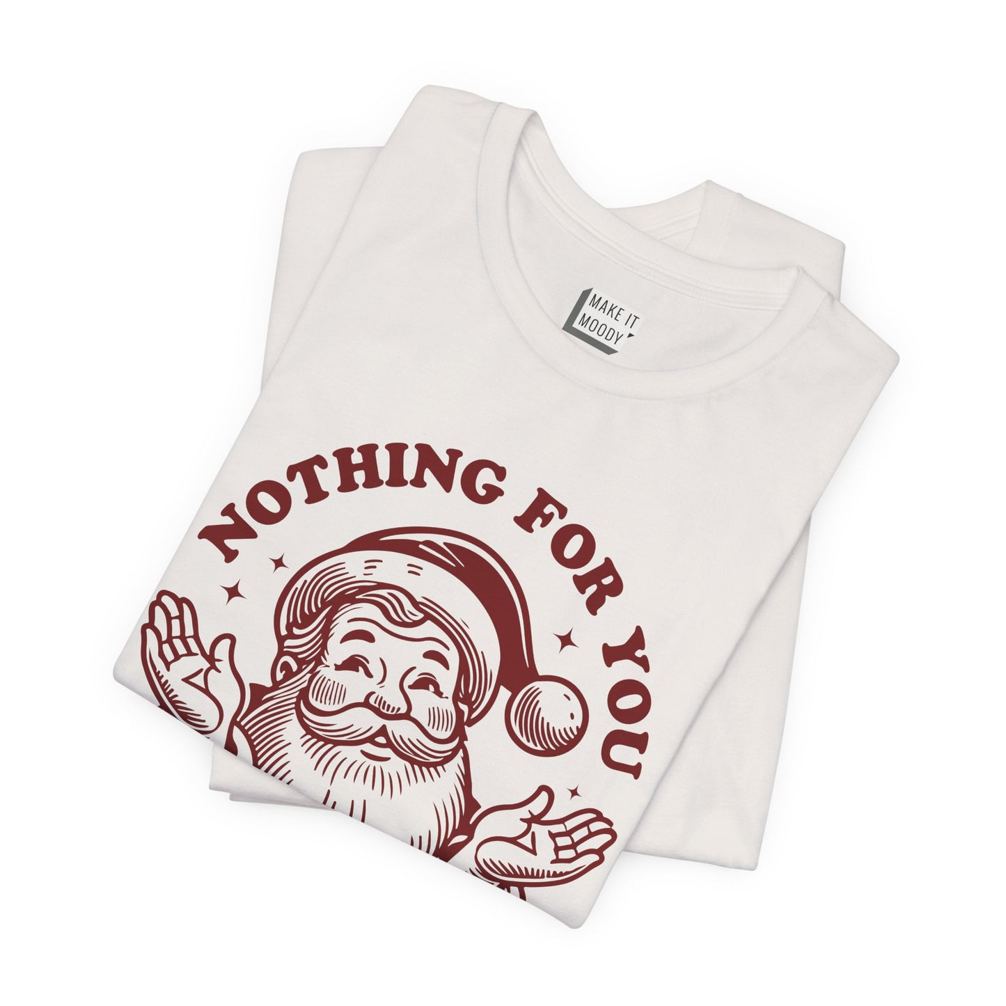 "Nothing for You" - Funny Christmas T-Shirt