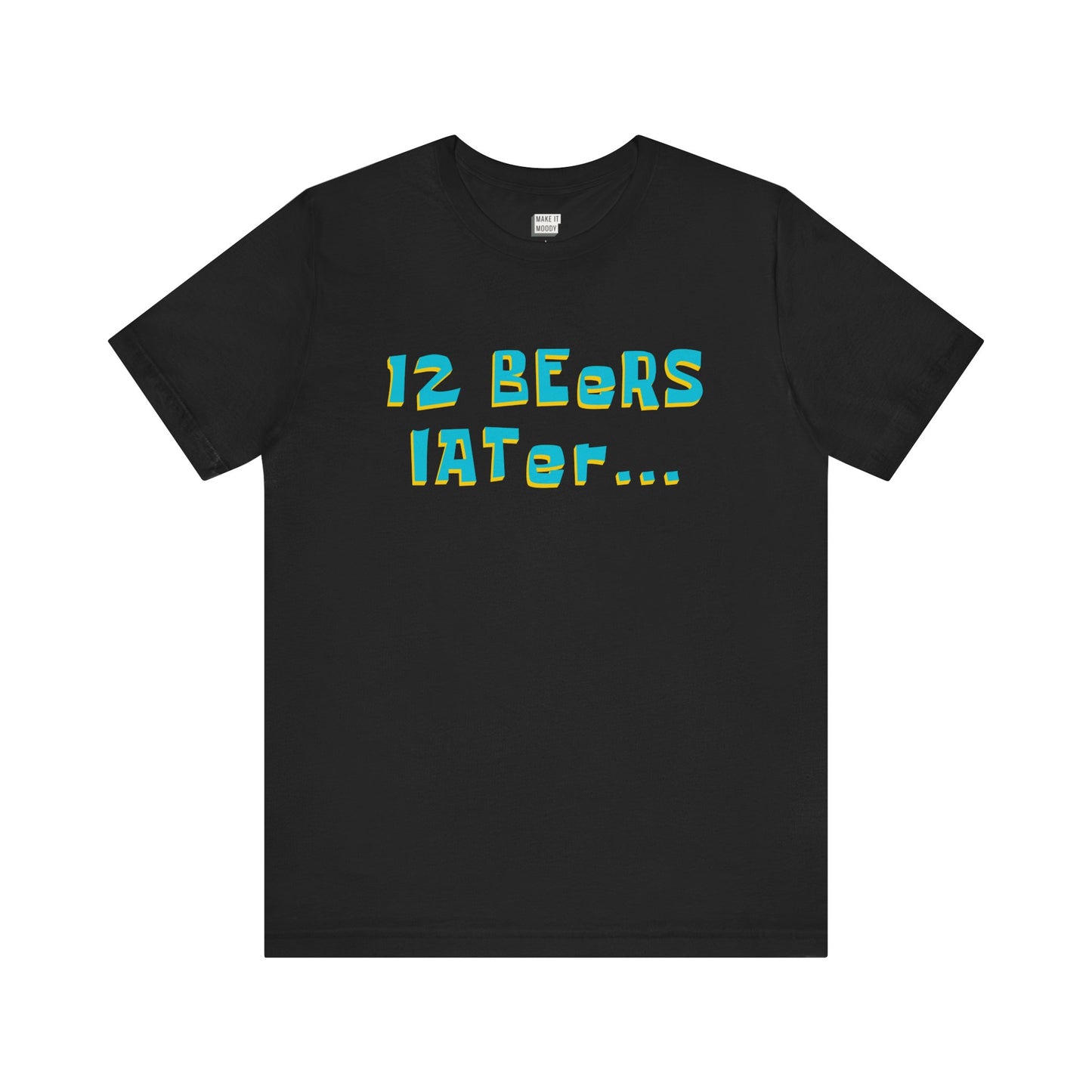"12 Beers Later..." Drinking Tee