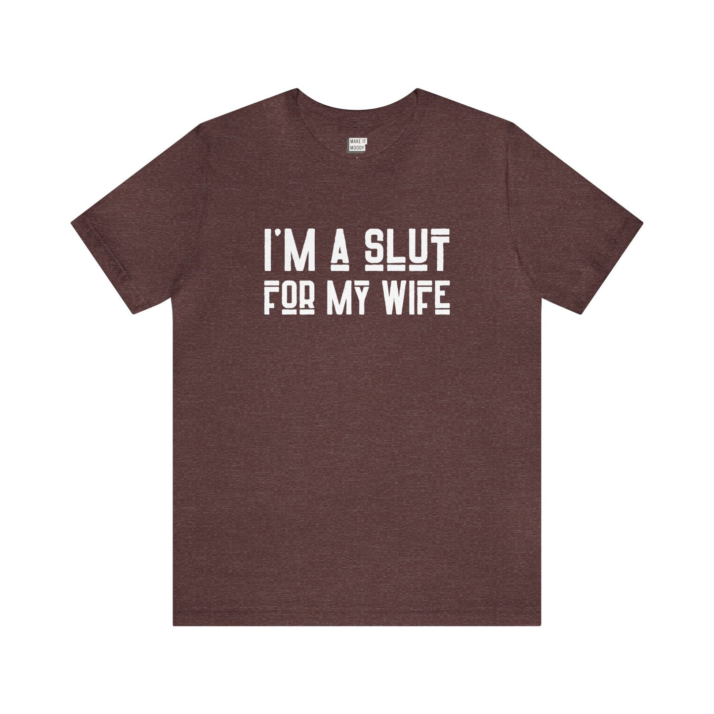 "I'm a Slut for My Wife" Tee