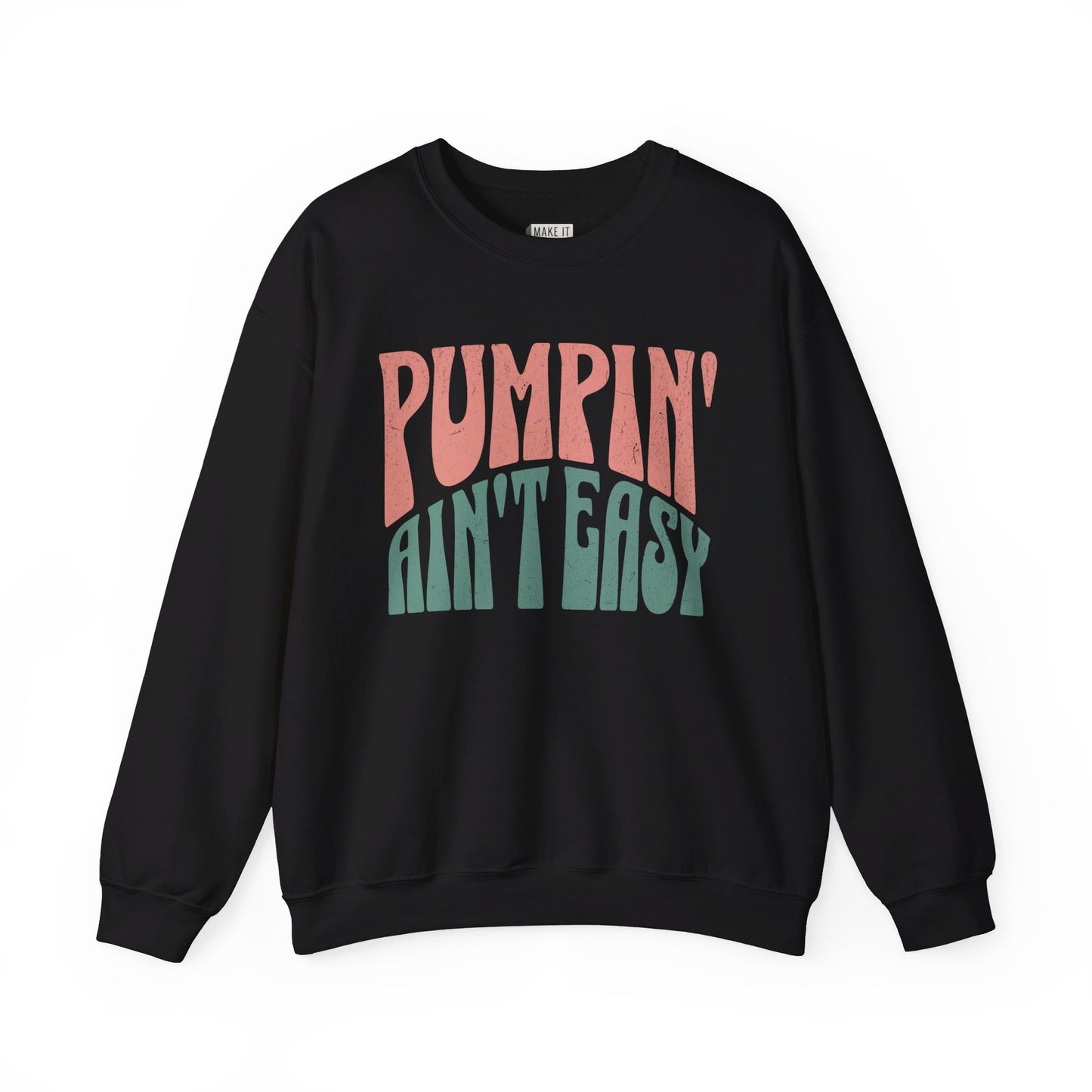 Black breastfeeding sweatshirt that says Pumpin' Ain't Easy.