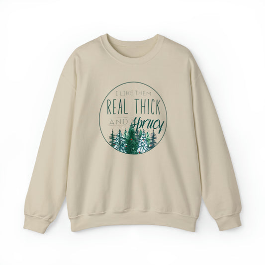 "I Like Them Real Thick & Sprucy" Christmas Crewneck Sweatshirt