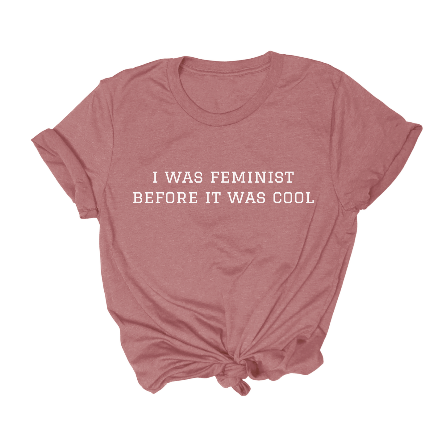 feminist themed tshirt that says I was feminist Before It Was Cool