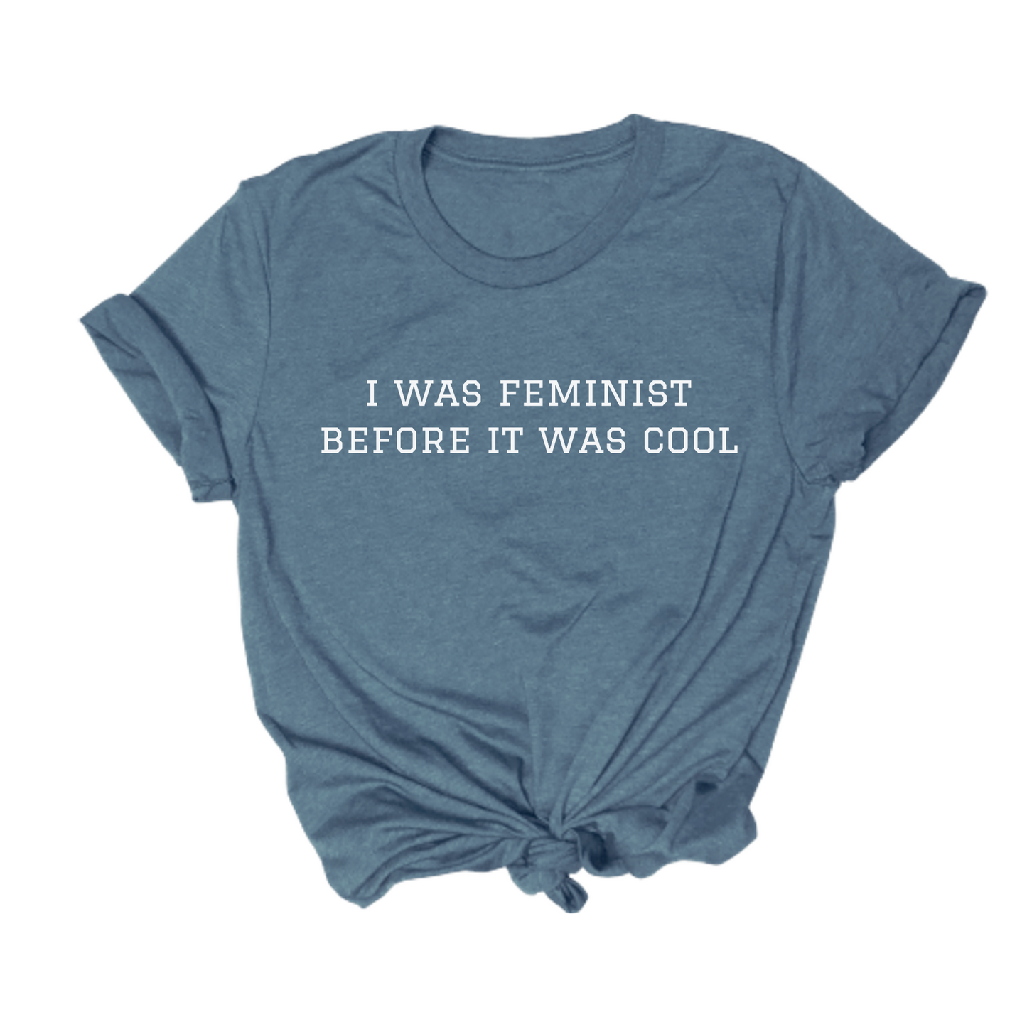feminist themed tshirt that says I was feminist Before It Was Cool