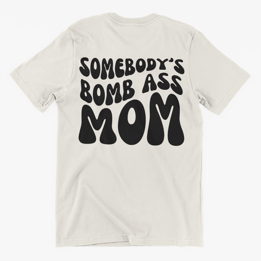 Somebody's Bomb Ass Mom Tee