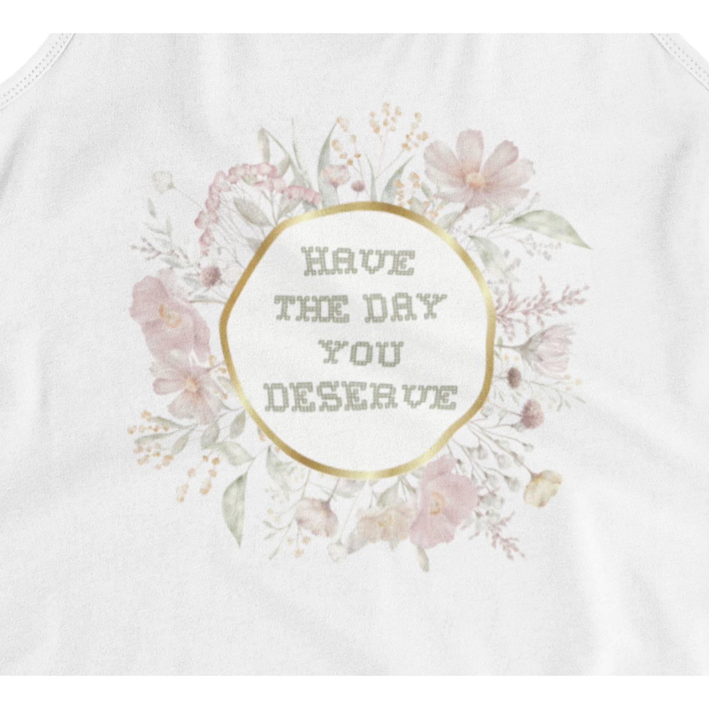 "Have The Day You Deserve" Tank