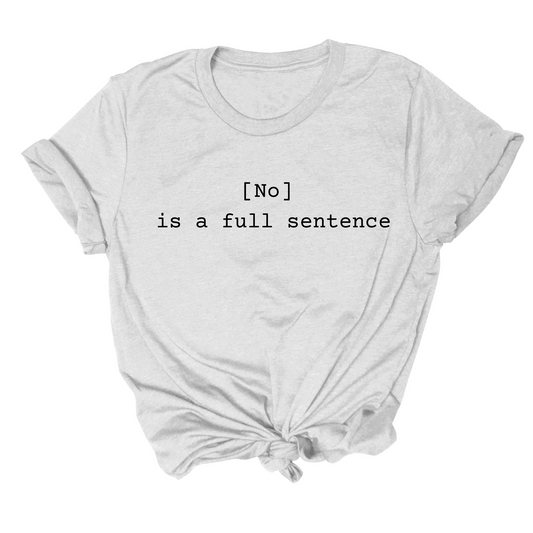 No Is A Full Sentence Tee