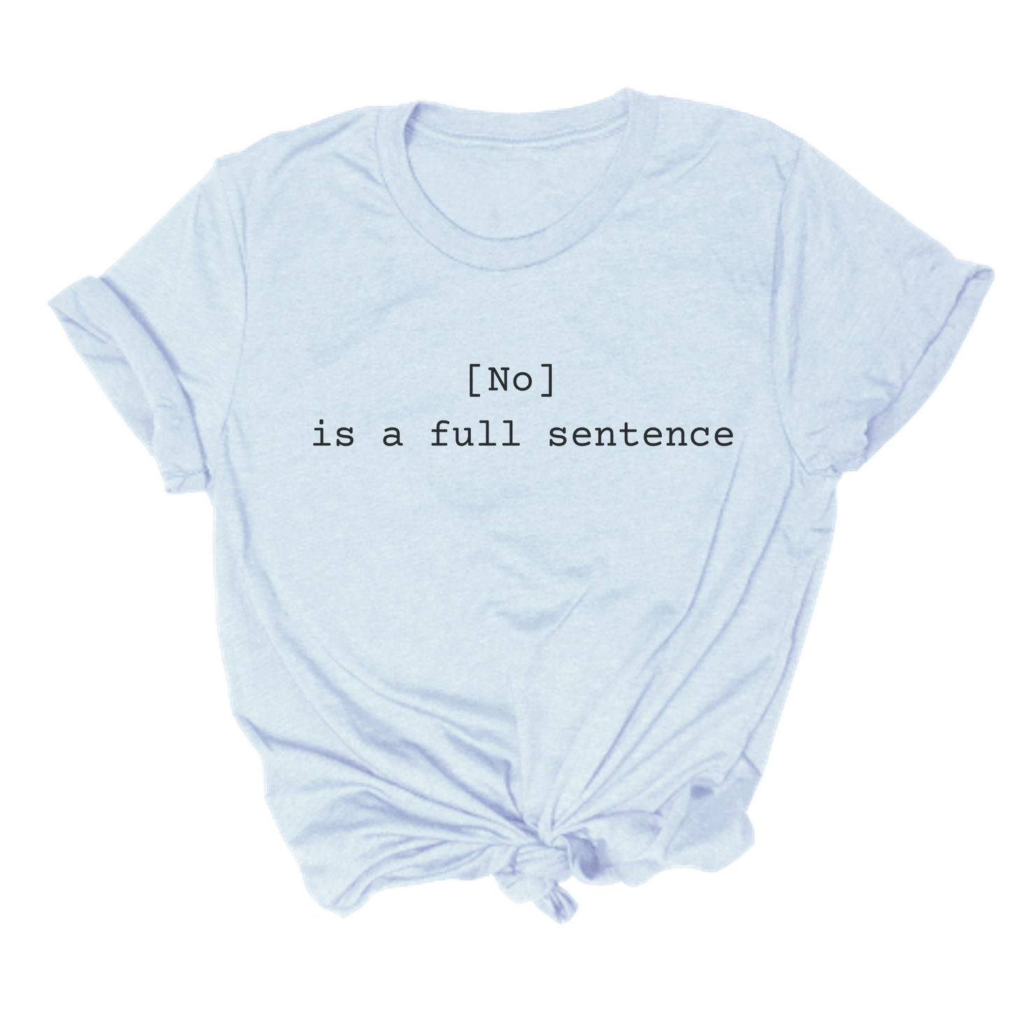 No Is A Full Sentence Tee