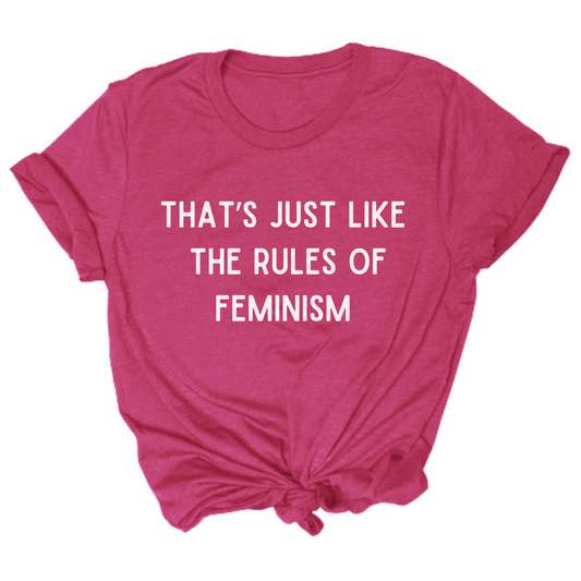 That's Just Like The Rules of Feminism Tshirt