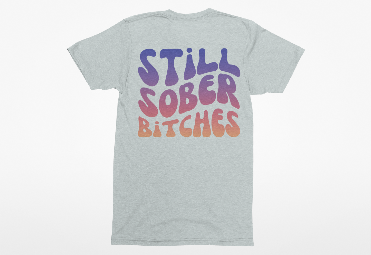 Still Sober Bitches Tee