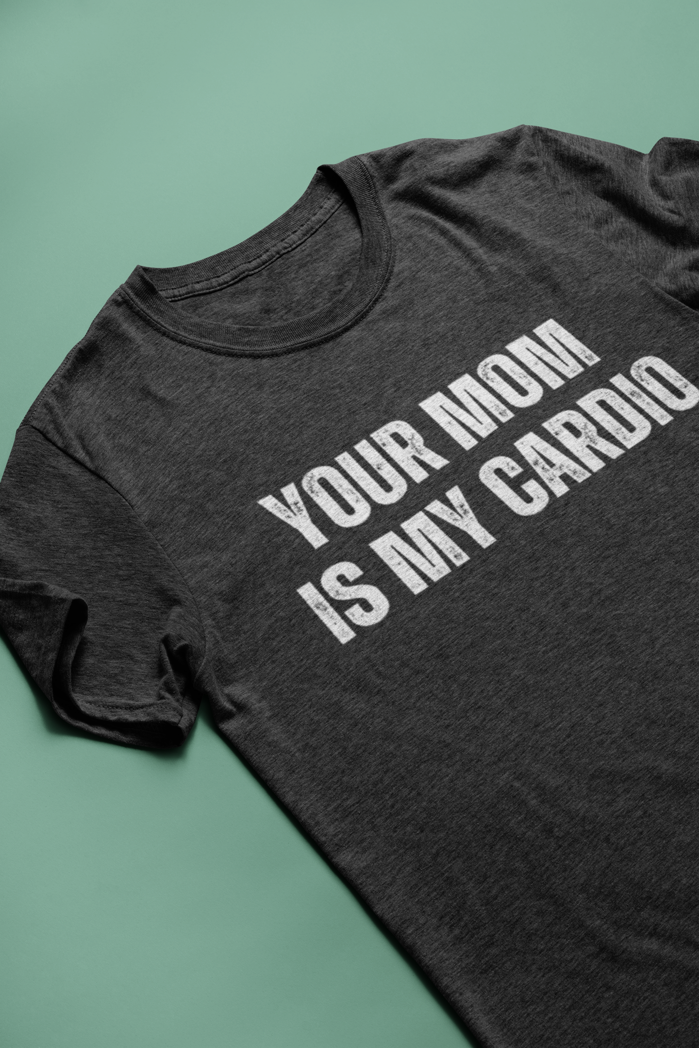 Your Mom Is My Cardio Tee