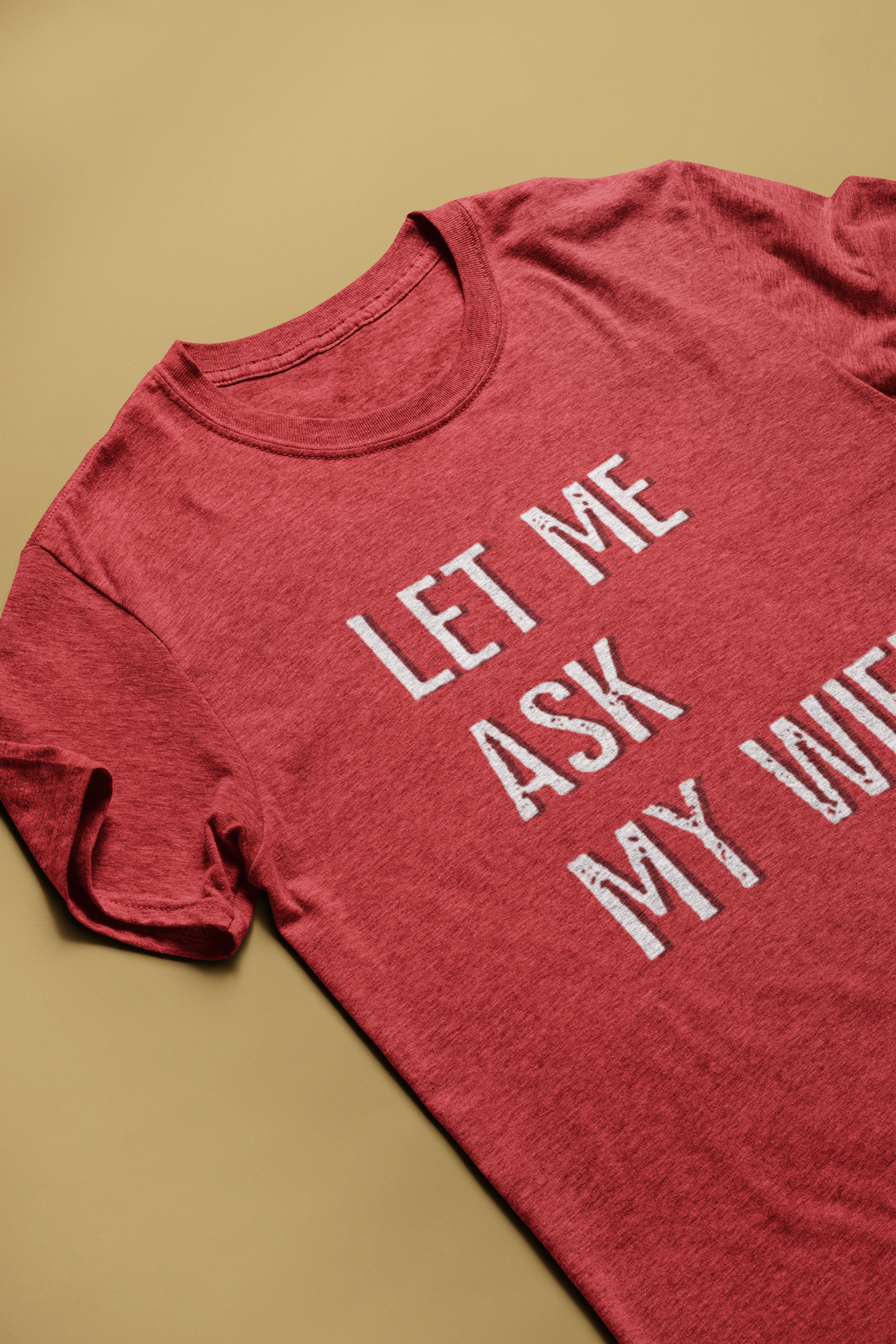 Let Me Ask My Wife Tee