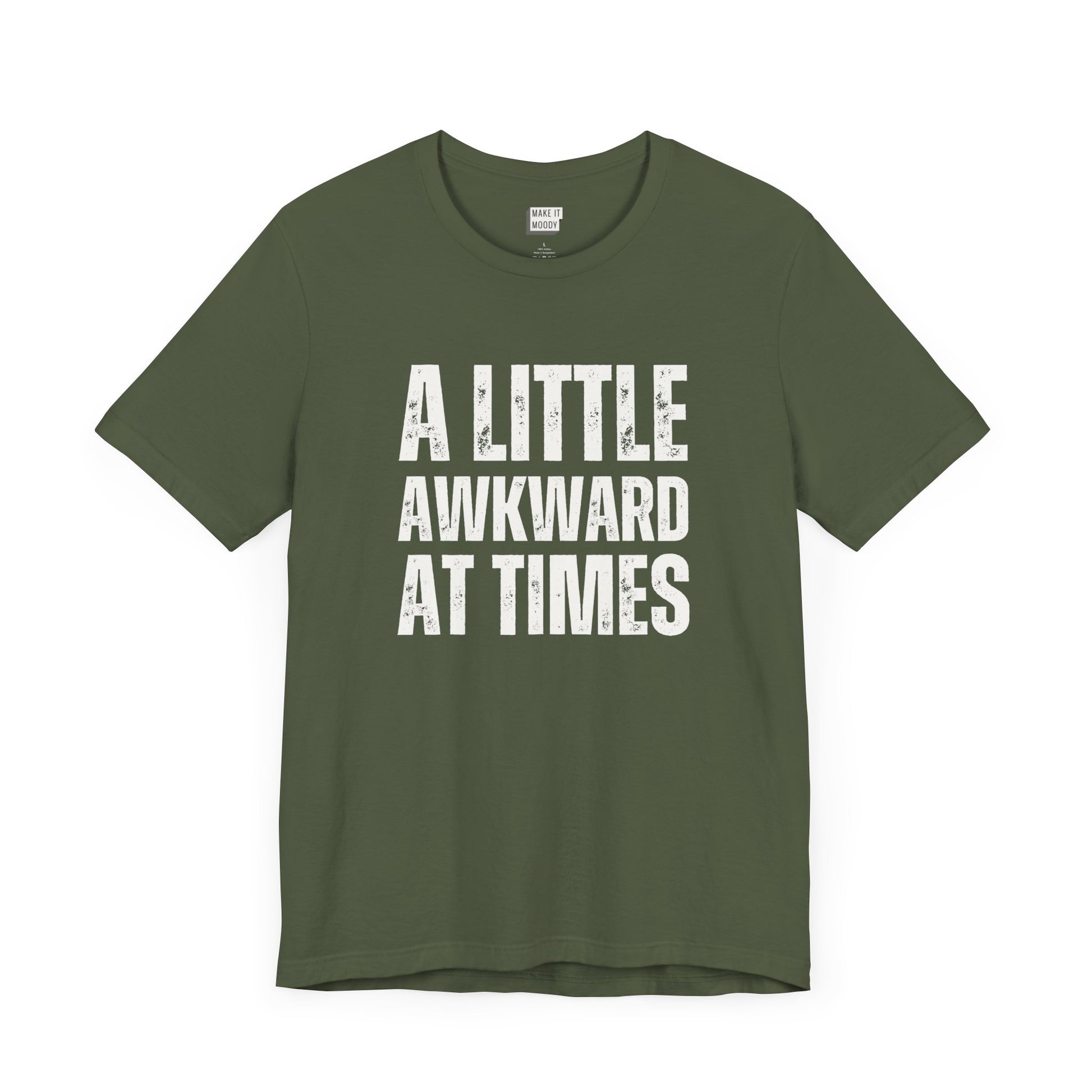 funny tshirt in dark green that says A LITTLE AWKWARD AT TIMES in bold white lettering