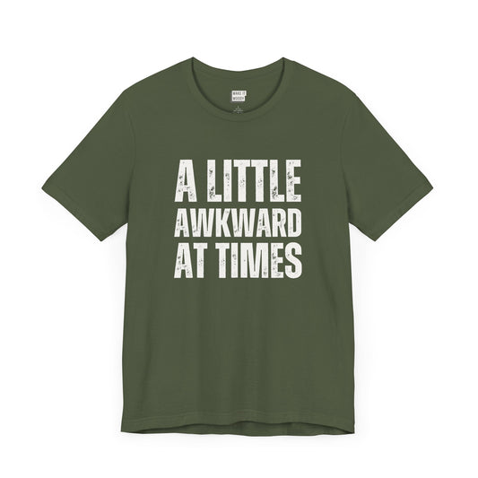 funny tshirt in dark green that says A LITTLE AWKWARD AT TIMES in bold white lettering