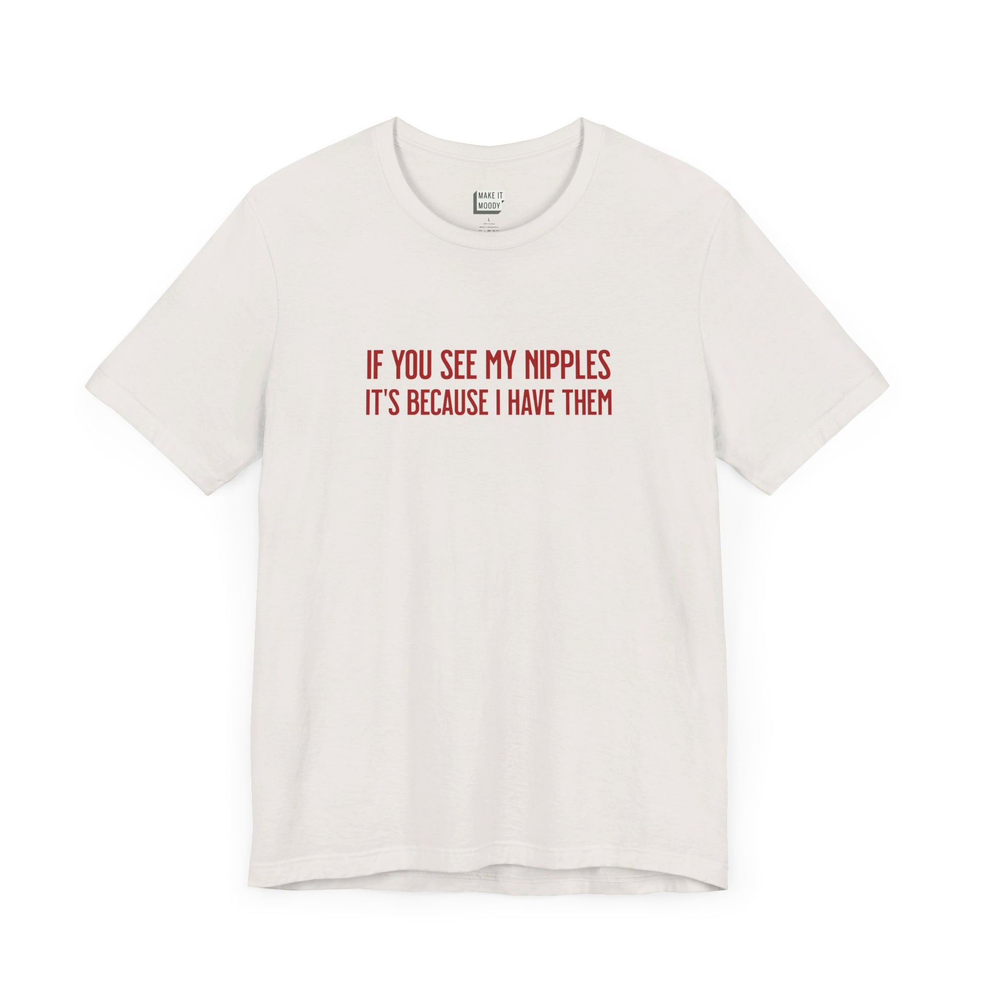 Vintage white Breastfeeding Tee with red text saying IF YOU SEE MY NIPPLES, IT'S BECAUSE I HAVE THEM printed on the front.