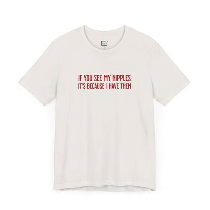 Vintage white Breastfeeding Tee with red text saying IF YOU SEE MY NIPPLES, IT'S BECAUSE I HAVE THEM printed on the front.