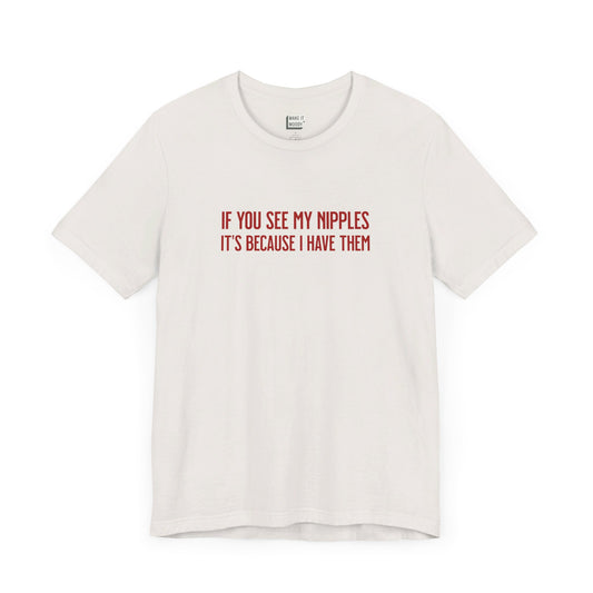 Vintage white Breastfeeding Tee with red text saying IF YOU SEE MY NIPPLES, IT'S BECAUSE I HAVE THEM printed on the front.