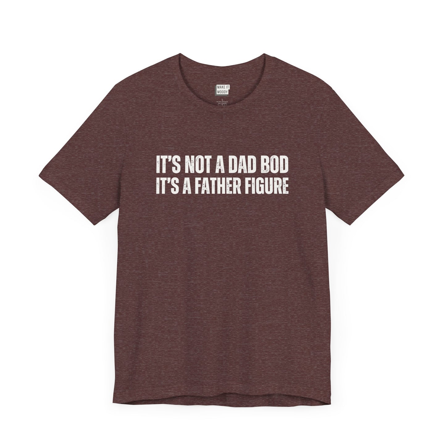 funny dad t shirt in maroon that says ITS NOT A DAD BOD ITS A FATHER FIGURE in bold white lettering