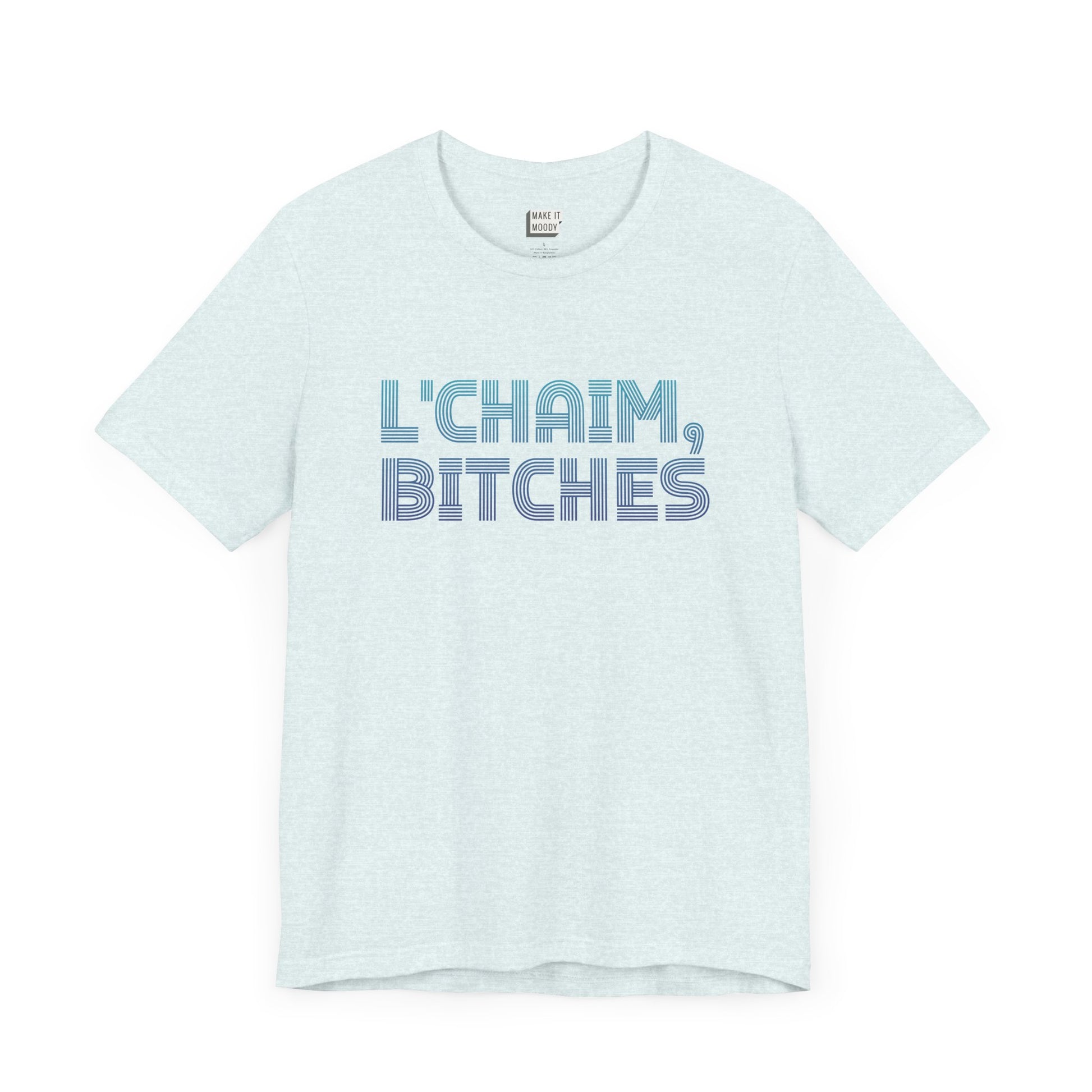 heather ice blue colored funny drinking t-shirt that says L'CHAIM BITCHES on the front in blue gradient font