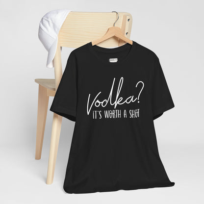 "Vodka? It's Worth a Shot" Funny Drinking T-Shirt