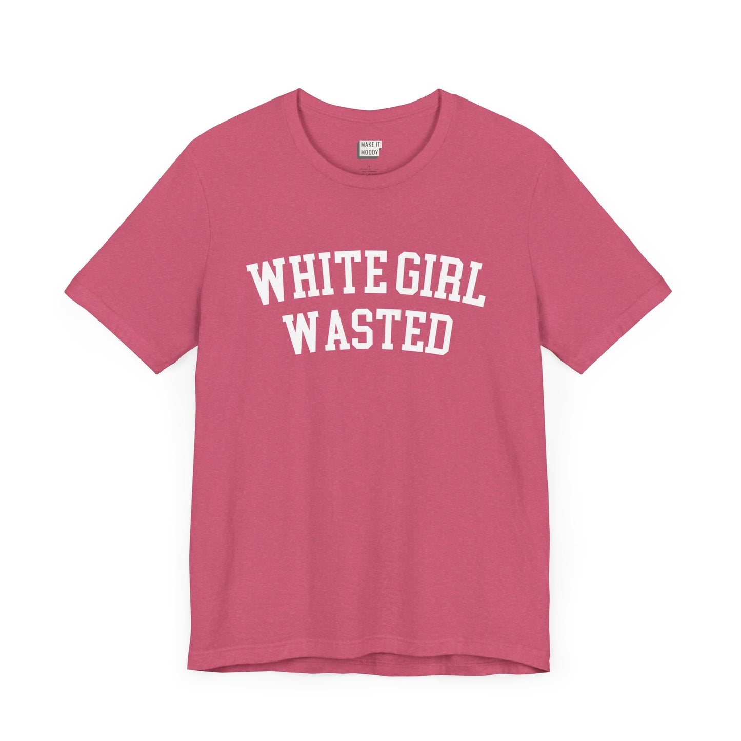 heather raspberry colored drinking t-shirt that says WHITE GIRL WASTED on the front in white university style font