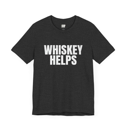 Heather grey funny drinking t-shirt that says WHISKEY HELPS in white bold caps letters on the front