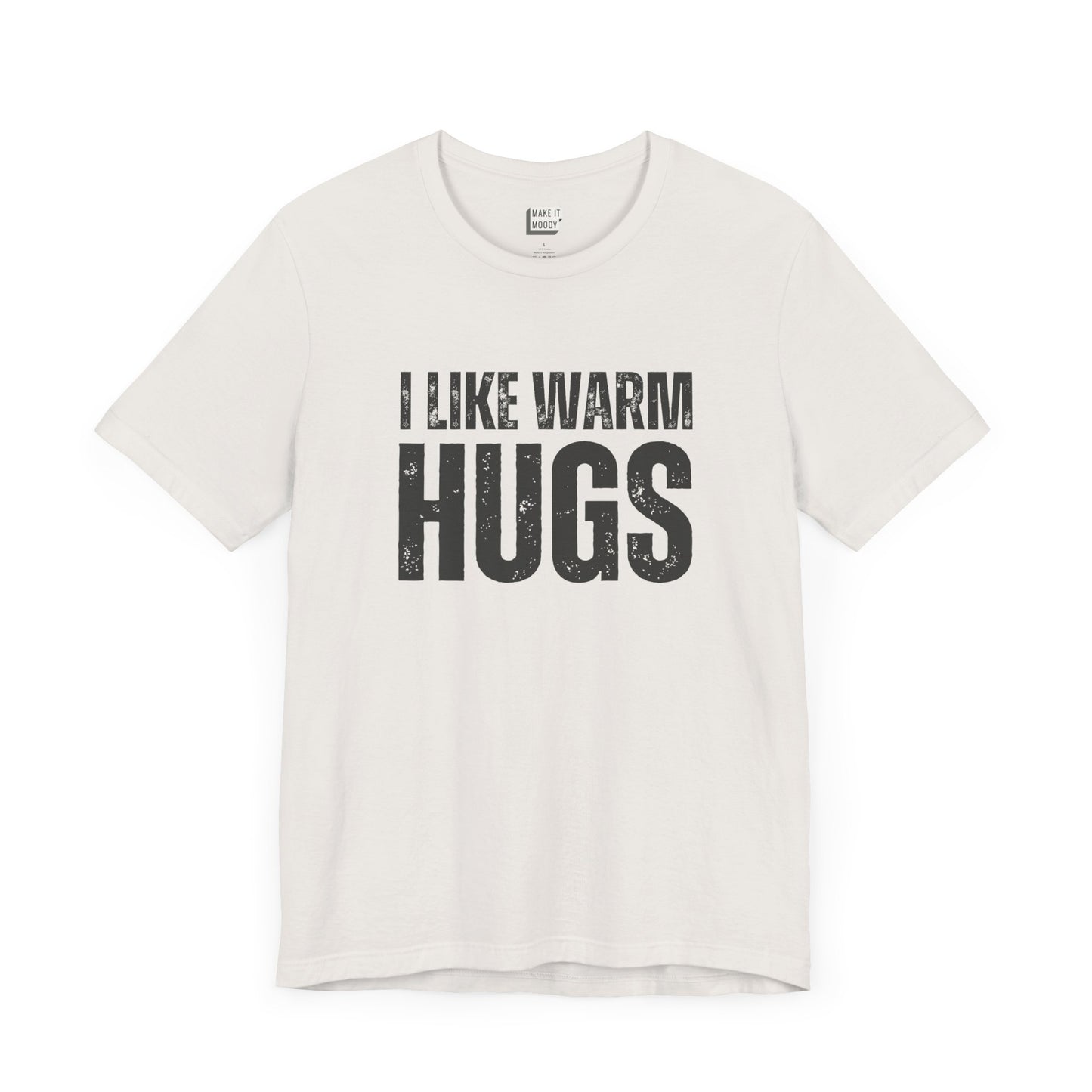 funny men's t shirt that says I Like Warm Hugs in bold black font